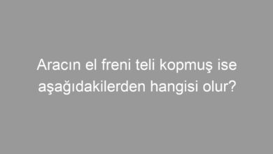 Aracın el freni teli kopmuş ise aşağıdakilerden hangisi olur?