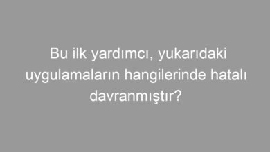 Bu ilk yardımcı, yukarıdaki uygulamaların hangilerinde hatalı davranmıştır?