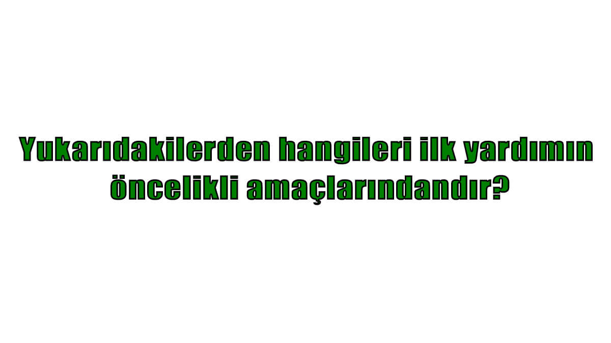 I. Kazazedenin tedavi edilmesi II. Hayati tehlikenin ortadan kaldırılması III. Yaşamsal fonksiyonların sürdürülmesinin sağlanması Yukarıdakilerden hangileri ilk yardımın öncelikli amaçlarındandır?