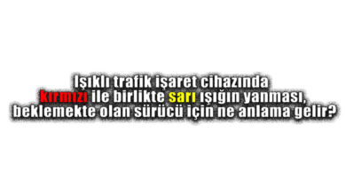 Işıklı trafik işaret cihazında kırmızı ile birlikte sarı ışığın yanması, beklemekte olan sürücü için ne anlama gelir?