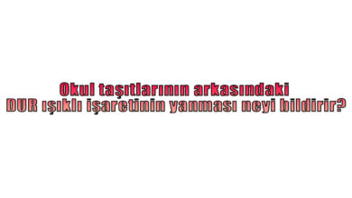 Okul taşıtlarının arkasındaki DUR ışıklı işaretinin yanması neyi bildirir?