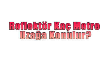 Trafikte Reflektör Kaç Metre Uzağa Konulur?