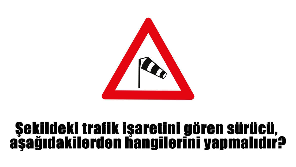 Şekildeki trafik işaretini gören sürücü, aşağıdakilerden hangilerini yapmalıdır?