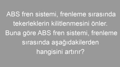 ABS fren sistemi, frenleme sırasında tekerleklerin kilitlenmesini önler. Buna göre ABS fren sistemi, frenleme sırasında aşağıdakilerden hangisini artırır?