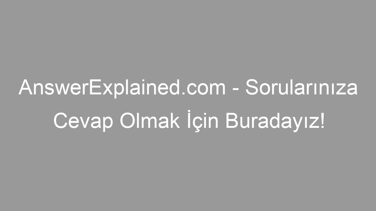 AnswerExplained.com - Sorularınıza Cevap Olmak İçin Buradayız!