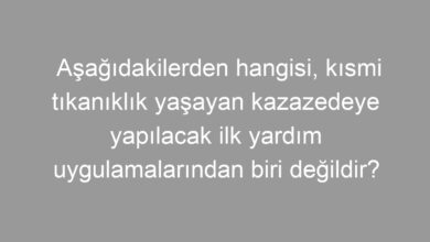 Aşağıdakilerden hangisi, kısmi tıkanıklık yaşayan kazazedeye yapılacak ilk yardım uygulamalarından biri değildir?