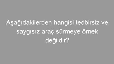 Aşağıdakilerden hangisi tedbirsiz ve saygısız araç sürmeye örnek değildir?