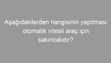 Aşağıdakilerden hangisinin yapılması otomatik vitesli araç için sakıncalıdır?