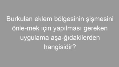 Burkulan eklem bölgesinin şişmesini önle­mek için yapılması gereken uygulama aşa­ğıdakilerden hangisidir?