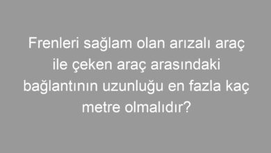 Frenleri sağlam olan arızalı araç ile çeken araç arasındaki bağlantının uzunluğu en fazla kaç metre olmalıdır?