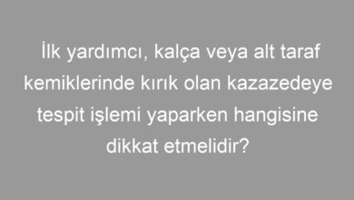 İlk yardımcı, kalça veya alt taraf kemiklerinde kırık olan kazazedeye tespit işlemi yaparken hangisine dikkat etmelidir?