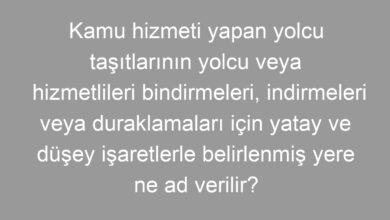 Kamu hizmeti yapan yolcu taşıtlarının yolcu veya hizmetlileri bindirmeleri, indirmeleri veya duraklamaları için yatay ve düşey işaretlerle belirlenmiş yere ne ad verilir?