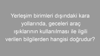 Yerleşim birimleri dışındaki kara yollarında, geceleri araç ışıklarının kullanılması ile ilgili verilen bilgilerden hangisi doğrudur?