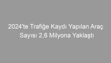 2024'te Trafiğe Kaydı Yapılan Araç Sayısı 2,6 Milyona Yaklaştı