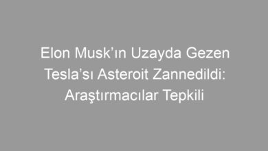 Elon Musk’ın Uzayda Gezen Tesla’sı Asteroit Zannedildi: Araştırmacılar Tepkili